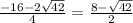 \frac{-16-2\sqrt{42}}{4} =\frac{8-\sqrt{42} }{2}