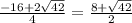 \frac{-16+2\sqrt{42}}{4} =\frac{8+\sqrt{42} }{2} \\