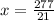 x = \frac{277}{21}