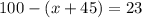 100-(x+45)=23