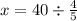 \\ x = 40 \div \frac{4}{5}