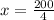 \\ x = \frac{200}{4}