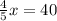 \\ \frac{4}{5} x = 40