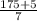 \frac{175+5}{7}