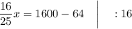 \dfrac{16}{25}x=1600-64 \quad \bigg | \quad :16