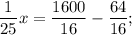 \dfrac{1}{25}x=\dfrac{1600}{16}-\dfrac{64}{16};