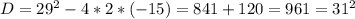 D=29^2-4*2*(-15)=841+120=961=31^2