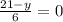 \frac{21 - y}{6} = 0