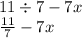 11 \div 7 - 7x \\ \frac{11}{7} - 7x