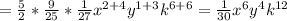 =\frac{5}{2} *\frac{9}{25}*\frac{1}{27}x^{2+4} y^{1+3} k^{6+6} =\frac{1}{30}x^{6}y^4k^{12}