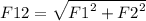 F12 = \sqrt{{F1}^{2} + {F2}^{2} }