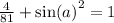 \frac{4}{81} + { \sin(a) }^{2} = 1