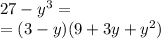 27 - {y}^{3} = \\ = (3 - y)(9 + 3y + {y}^{2} )