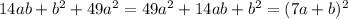 14ab+b^2+49a^2=49a^2+14ab+b^2=(7a+b)^2