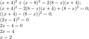 (x+4)^{2} +(x-8)^{2} =2(8-x)(x+4);\\(x+4)^{2} -2(8-x)(x+4)+(8-x)^{2}=0;\\((x+4)-(8-x))^{2} =0;\\(2x-4)^{2} =0\\2x-4=0\\2x=4\\x=2