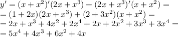 y '= (x + {x}^{2} )'(2x + {x}^{3} ) + (2x + {x}^{3} )'(x + {x}^{2} ) = \\ = (1 + 2x)(2x + {x}^{3} ) + (2 + 3 {x}^{2} )(x + {x}^{2} ) = \\ = 2x + {x}^{3} + 4 {x}^{2} + 2 {x}^{4} + 2x + 2 {x}^{2} + 3 {x}^{3} + 3 {x}^{4} = \\ = 5 {x}^{4} + 4 {x}^{3} + 6 {x}^{2} + 4x