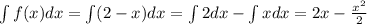 \int f(x)dx = \int (2 - x)dx = \int 2dx - \int xdx = 2x - \frac{ {x}^{2} }{2}