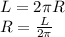 L = 2\pi R\\R = \frac{L}{2\pi }