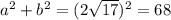 a^{2} +b^{2} =(2\sqrt{17} )^{2}=68