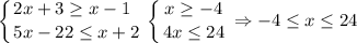 \displaystyle \left \{ {{2x+3\geqx\geq x-1\hfill } \atop {5x-22\leq x+2}} \right. \left \{ {{x\geq -4} \atop {4x\leq 24}} \right. \Rightarrow-4 \leq x\leq 24