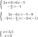 \left \{ {{2x+96x-5} \atop {-\frac{x}{2}-1 }} \right. \\\\\left \{ {{2x-6x-5-9} \atop {-2*(-\frac{x}{2})