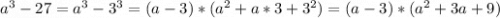 a^3-27=a^3-3^3=(a-3)*(a^2 + a*3 + 3^2 )=(a-3)*(a^2+3a+9)