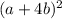 (a+4b)^{2}