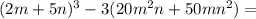 (2m+5n)^3-3(20m^2n+50mn^2)=