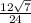 \frac{12\sqrt{7} }{24}