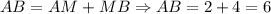 AB = AM + MB \Rightarrow AB = 2 + 4 = 6