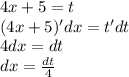 4x + 5 = t \\ (4x + 5)'dx =t' dt \\ 4dx = dt \\ dx = \frac{dt}{4}