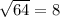 \sqrt{64}=8