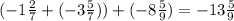 (-1\frac{2}{7} +( -3\frac{5}{7} )) + (-8\frac{5}{9} )= -13\frac{5}{9}