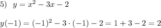 5)\ \ y=x^2-3x-2\\\\y(-1)=(-1)^2-3\cdot (-1)-2=1+3-2=2