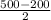 \frac{500 - 200}{2}