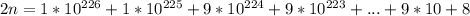 2n=1*10^{226}+1*10^{225}+9*10^{224}+9*10^{223}+...+9*10+8