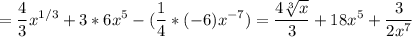 \displaystyle =\frac{4}{3} x^{1/3}+3*6x^5-(\frac{1}{4}* (-6)x^{-7}) =\frac{4\sqrt[3]{x} }{3} +18x^5+\frac{3}{2x^7}