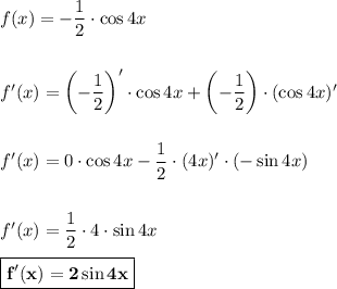 f(x) = -\dfrac{1}{2}\cdot \cos4x\\\\\\f'(x) = \left(-\dfrac{1}{2}\right)'\cdot \cos4x + \left(-\dfrac{1}{2}\right)\cdot(\cos4x)'\\\\\\f'(x) = 0\cdot \cos4x - \dfrac{1}{2}\cdot (4x)'\cdot (-\sin4x)\\\\\\f'(x)= \dfrac{1}{2}\cdot 4\cdot\sin4x\\\\\boxed{\bf{f'(x) = 2\sin4x}}