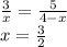 \frac{3}{x}=\frac{5}{4-x}\\x=\frac{3}{2}\\