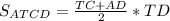 S_{ATCD} = \frac{TC+AD}{2}* TD