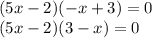 (5x - 2)( - x + 3) = 0 \\ (5x - 2)(3 - x) = 0