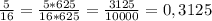 \frac{5}{16}=\frac{5*625}{16*625}= \frac{3125}{10000}=0,3125