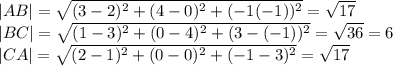 |AB| = \sqrt{(3 - 2)^2 + (4 - 0)^2 + (-1 (-1))^2} = \sqrt{17}\\|BC| = \sqrt{(1 - 3)^2 + (0 - 4)^2 + (3 -(-1))^2} = \sqrt{36} = 6\\|CA| = \sqrt{(2 - 1)^2 + (0 - 0)^2 + (-1 -3)^2} = \sqrt{17}