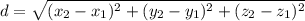 d = \sqrt{(x_2 - x_1)^2 + (y_2 - y_1)^2 + (z_2 - z_1)^2}