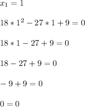 x_1=1\\\\18*1^2-27*1+9=0\\\\18*1-27+9=0\\\\18-27+9=0\\\\-9+9=0\\\\0=0