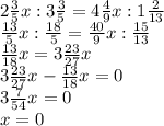 2\frac{3}5} x : 3\frac{3}{5} = 4\frac{4}{9}x : 1\frac{2}{13} \\\frac{13}{5} x:\frac{18}{5} = \frac{40}{9} x : \frac{15}{13}\\\frac{13}{18} x=3\frac{23}{27}x\\3\frac{23}{27} x - \frac{13}{18} x = 0\\3\frac{7}{54} x = 0 \\x = 0