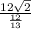 \frac{12\sqrt{2} }{ \frac{12}{13} }