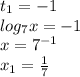 t_{1} = - 1 \\ log_{7}x = - 1 \\ x = {7}^{ - 1} \\ x_{1} = \frac{1}{7}