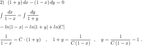 2)\ \ (1+y)\, dx-(1-x)\, dy=0\\\\\int \dfrac{dx}{1-x}=\int \dfrac{dy}{1+y}\\\\-ln|1-x|=ln|1+y|+ln|C|\\\\\dfrac{1}{1-x}=C\cdot (1+y)\ \ \ ,\ \ \ 1+y=\dfrac{1}{C\, (1-x)}\ \ ,\ \ \ y=\dfrac{1}{C\, (1-x)}-1\ .