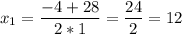 \displaystyle x_{1}=\frac{-4+28}{2*1}=\frac{24}{2}=12